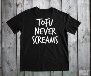 Plant Powered Tofu Never Screams Vegan T-Shirt