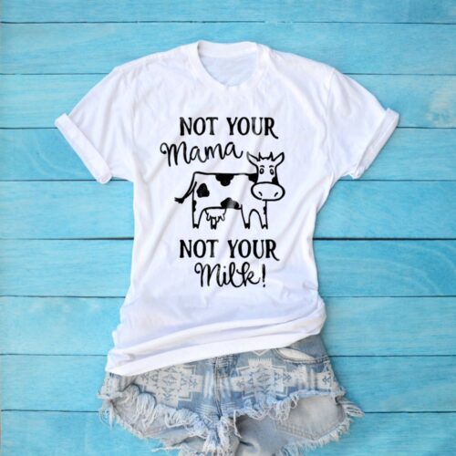 Not Your Mom Not Your Milk Vegan Animal Rights T-Shirt